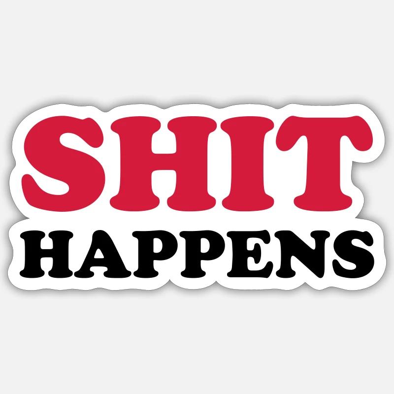 SHIT HAPPENS Sticker Größe S (10 x 10 cm)