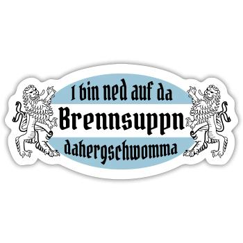 I bin ned auf da Brennsuppn dahergschwomma! - Sticker Größe S (10 x 10 cm) - Mattweiß - Vorne