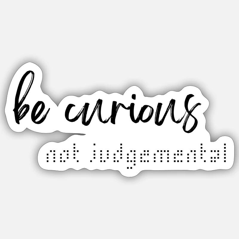 be curious not judgemental - Sticker Größe S (10 x 10 cm) - Mattweiß