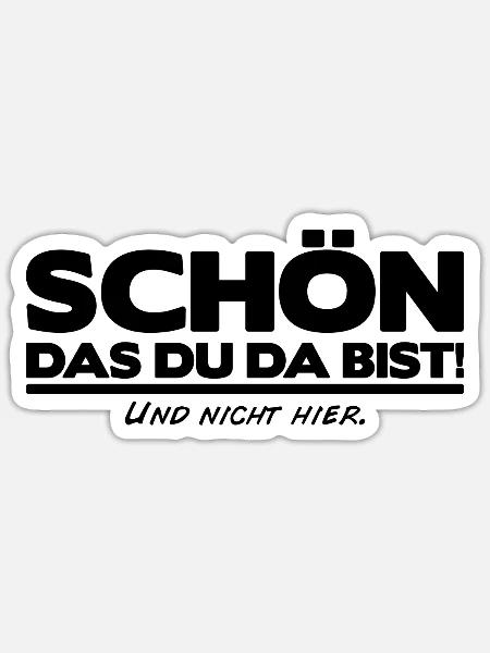 Schön das du da bist und nicht hier! Cooler Spruch - Sticker Größe S (10 x 10 cm) - Mattweiß