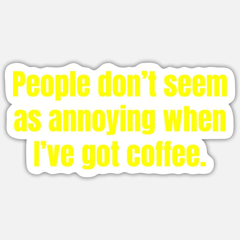 When I've Got Coffee - Funny Coffee Quotes - Sticker size S (10 x 10 cm) - white matte