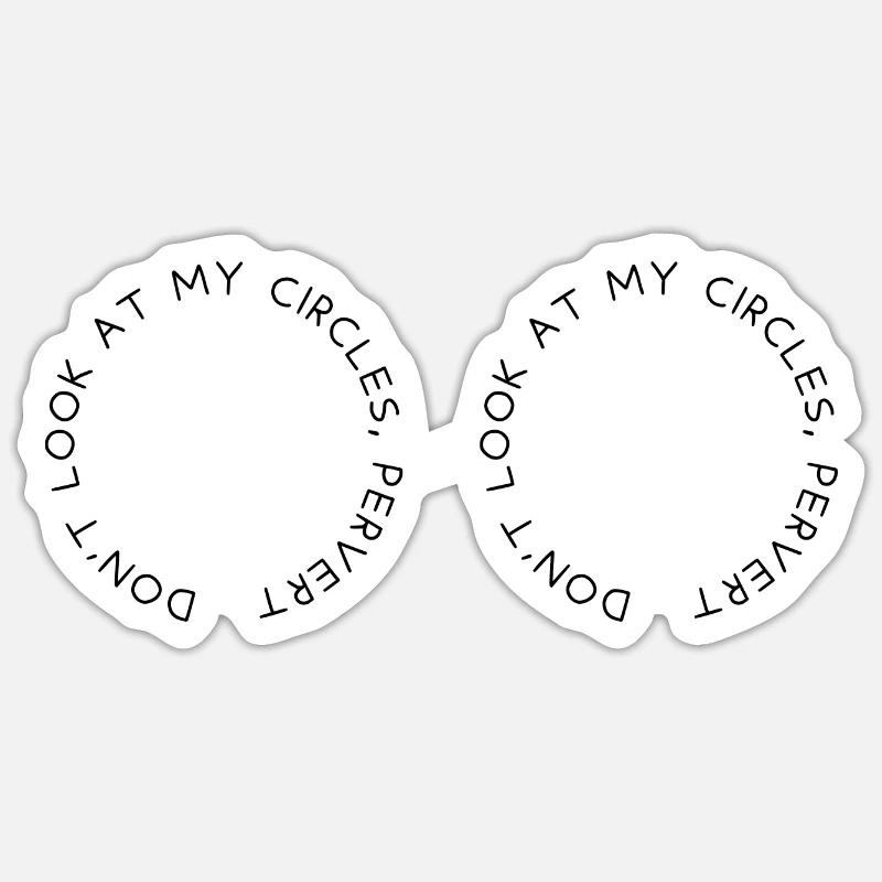Don't look at my circles, pervert Sticker size S (10 x 10 cm)