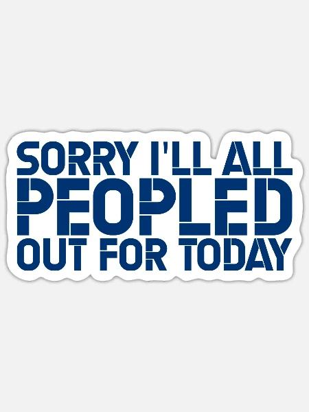 Sorry, I'm All Peopled Out For Today 4 - Sticker Größe S (10 x 10 cm) - Mattweiß