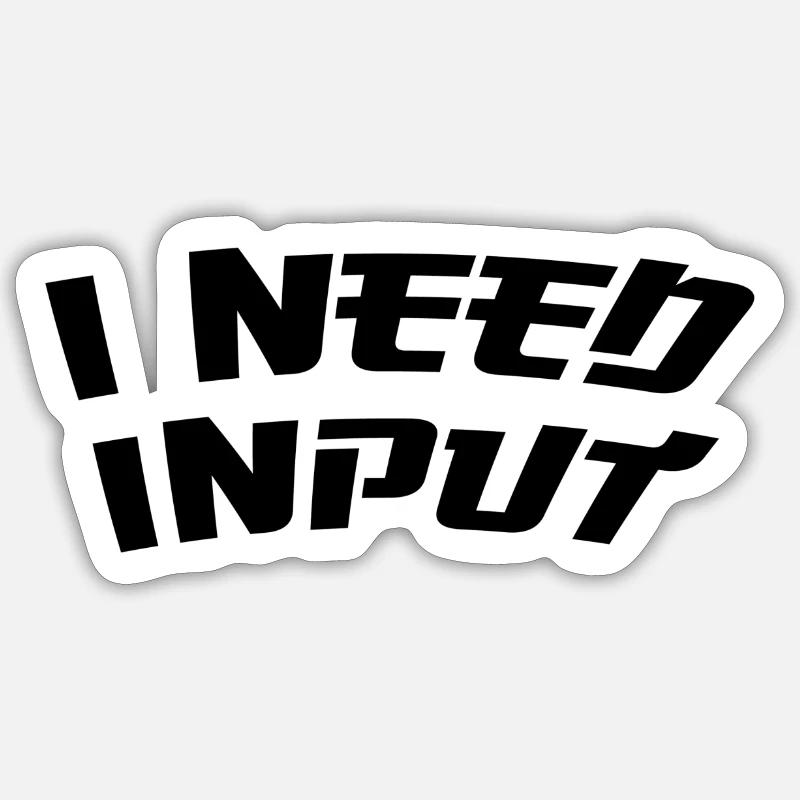 I need input - Sticker size S (10 x 10 cm) - white matte