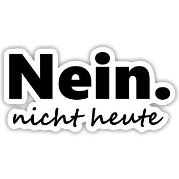 Nein nicht heute Für alle die auch mal NEIN sagen - Sticker Größe S (10 x 10 cm) - Mattweiß - Vorne