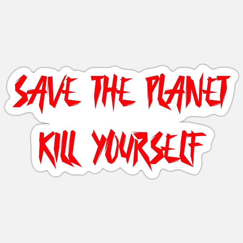 Save the Planet kill yourself Sticker Größe S (10 x 10 cm)