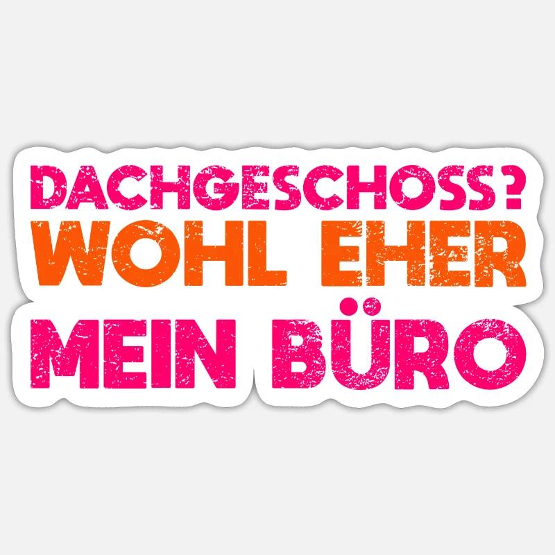 Dachgeschoss? Wohl Eher Mein Büro - Sticker Größe S (10 x 10 cm) - Mattweiß