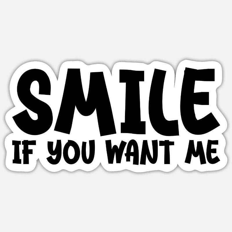 Smile If You Want Me Sticker size S (10 x 10 cm)
