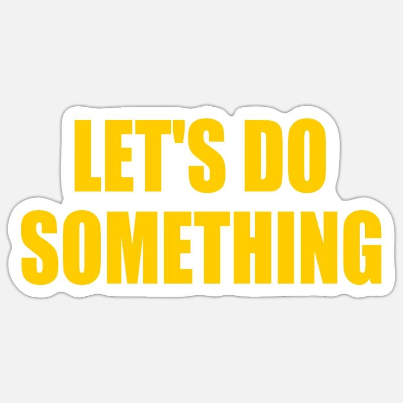 lets do something - Sticker Größe S (10 x 10 cm) - Mattweiß