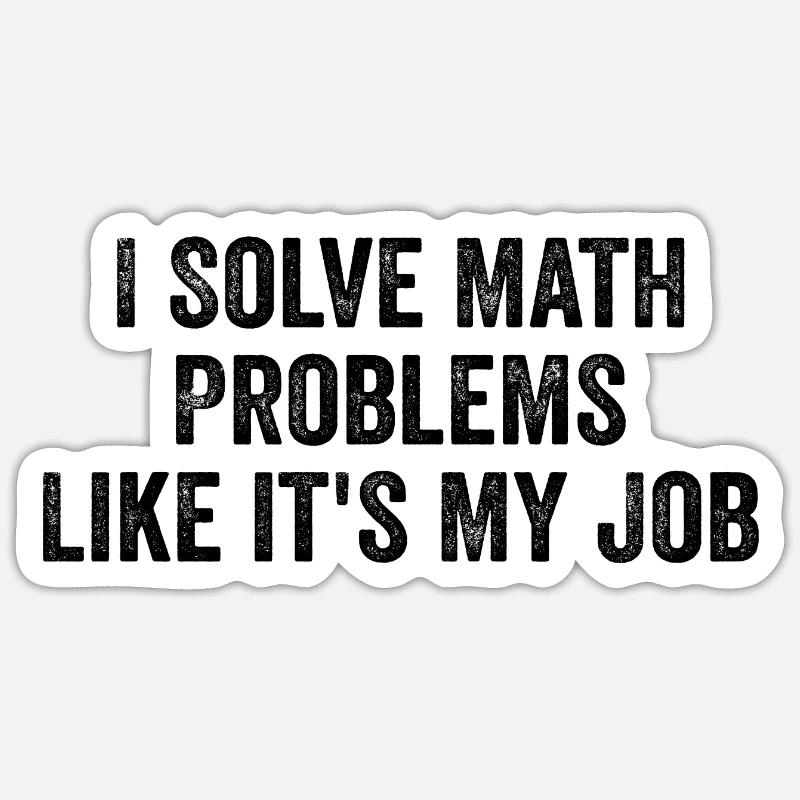 I Solve Math Problems Like it's My Job - Teacher Sticker taille S (10 x 10 cm)