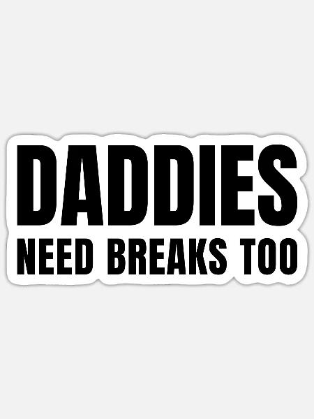 Daddies need breaks too - Sticker Größe S (10 x 10 cm) - Mattweiß