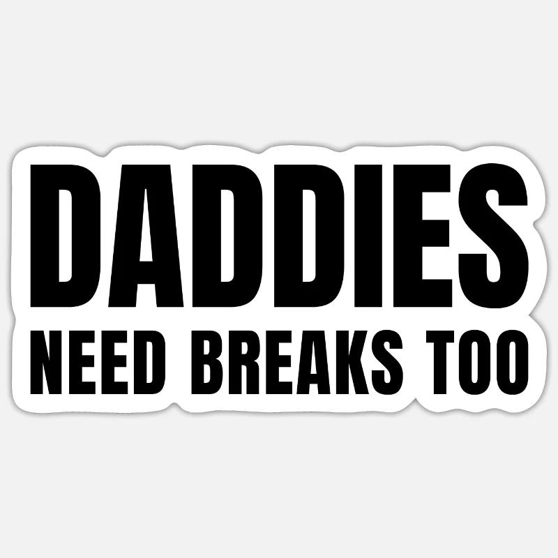Daddies need breaks too - Sticker Größe S (10 x 10 cm) - Mattweiß