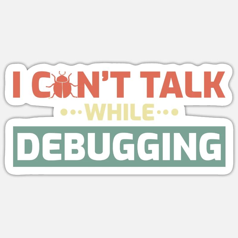 I Can't Talk While Debugging Sticker Größe S (10 x 10 cm)