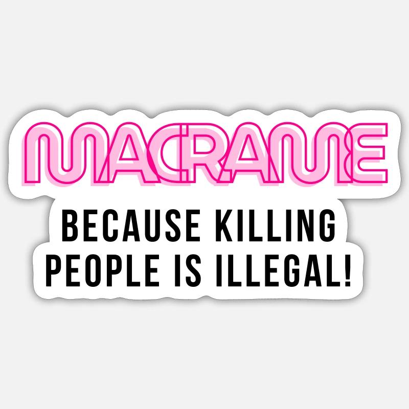 Macrame, because killing people is illegal! Sticker size S (10 x 10 cm)