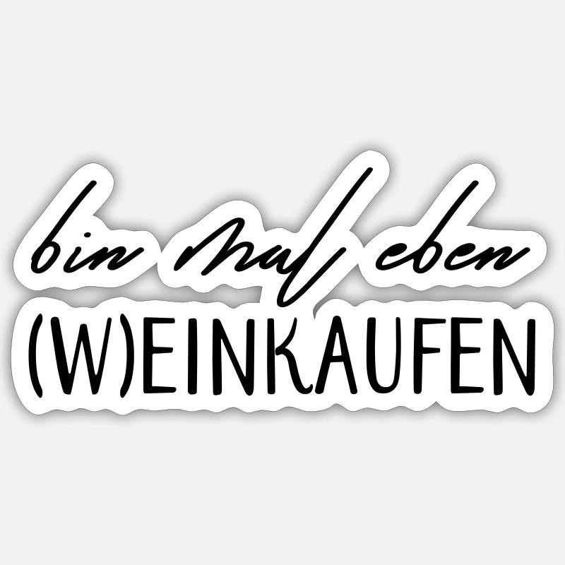 Bin mal eben (W)einkaufen! - Sticker Größe S (10 x 10 cm) - Mattweiß