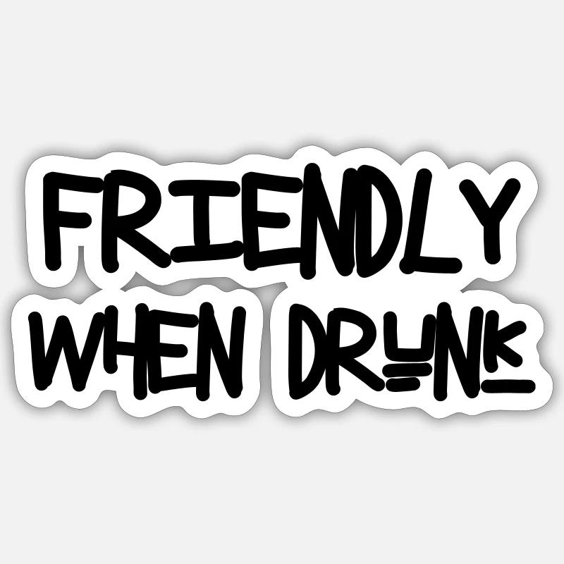 Friendly When Drunk - Alcool - Sticker taille S (10 x 10 cm) - blanc mat