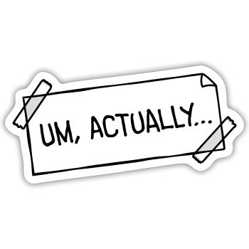 Um Actually Zettel Geklebt Nerd Klugscheißer Logo - Sticker Größe S (10 x 10 cm) - Mattweiß - Vorne