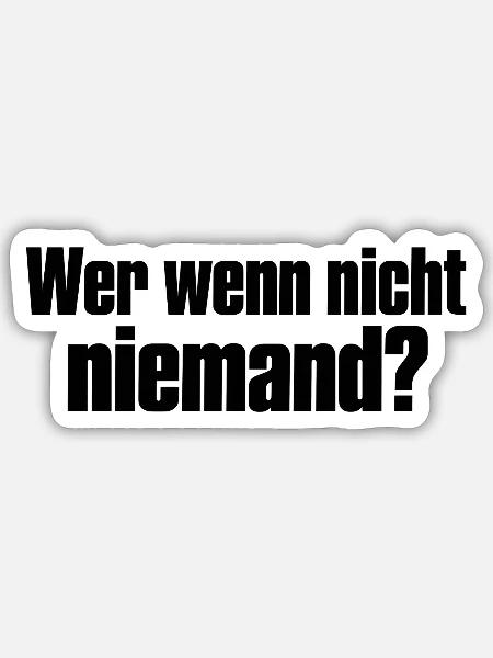 Wer wenn nicht niemand? - Sticker Größe S (10 x 10 cm) - Mattweiß