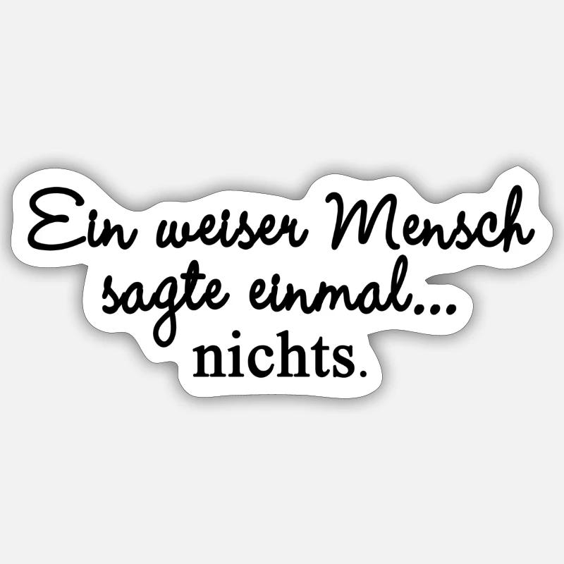 Ein weiser Mensch sagte einmal nichts. Sticker Größe S (10 x 10 cm)