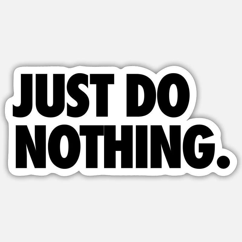 JUST DO NOTHING. Sticker size S (10 x 10 cm)