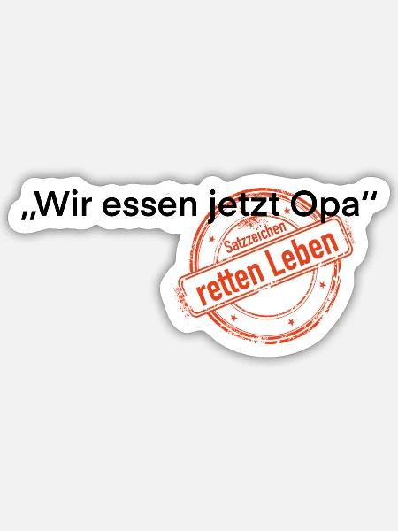 Wir essen jetzt Opa Satzzeichen Leben retten - Sticker Größe S (10 x 10 cm) - Mattweiß