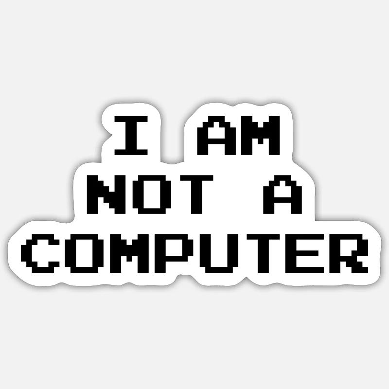 I Am Not A Computer Sticker size S (10 x 10 cm)