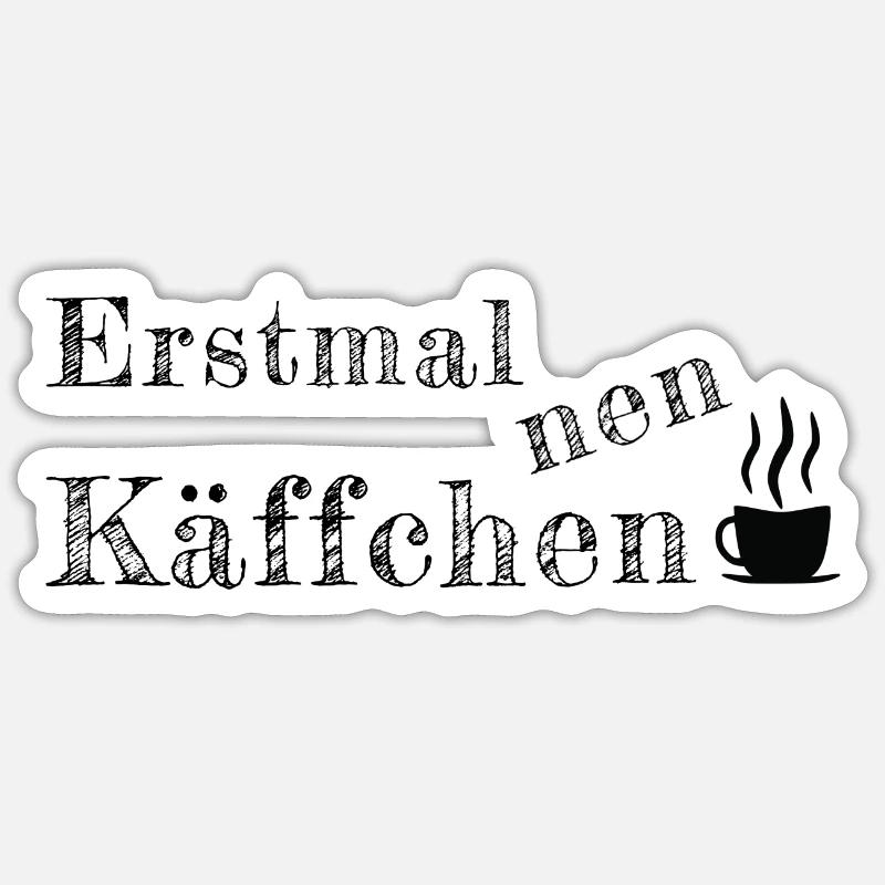 Spruch Sprüche erstmal Käffchen Kaffee Sticker Größe S (10 x 10 cm)