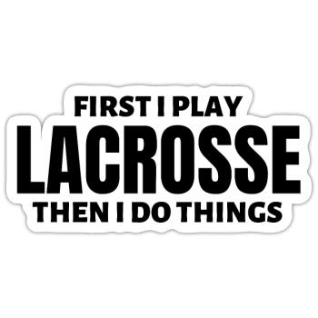 First I play lacrosse. Then I do things. - Sticker size S (10 x 10 cm) - white matte - Front