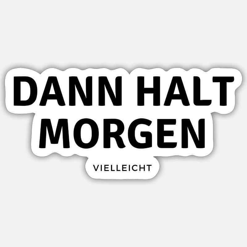 Dann halt morgen - Sticker Größe S (10 x 10 cm) - Mattweiß