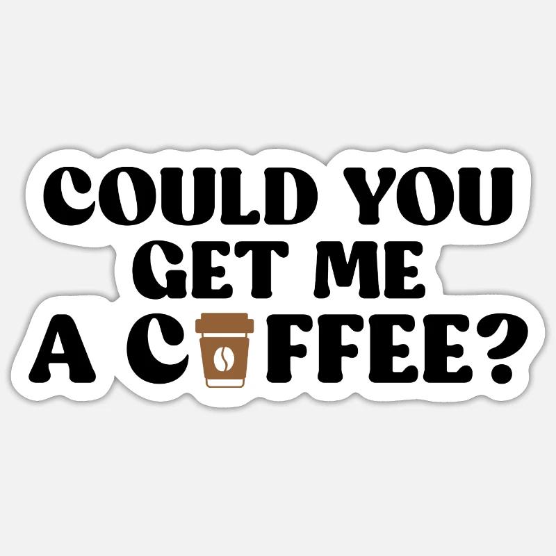 Kannst du mir einen Kaffee bringen? - Sticker Größe S (10 x 10 cm) - Mattweiß