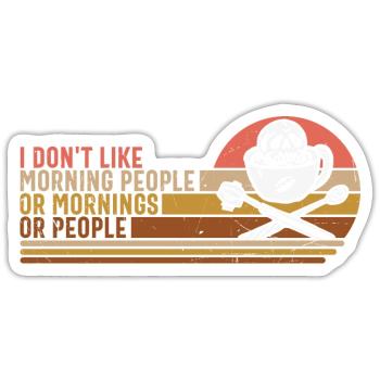 I Don't Like Morning People Or Mornings Or People - Sticker size S (10 x 10 cm) - white matte - Front