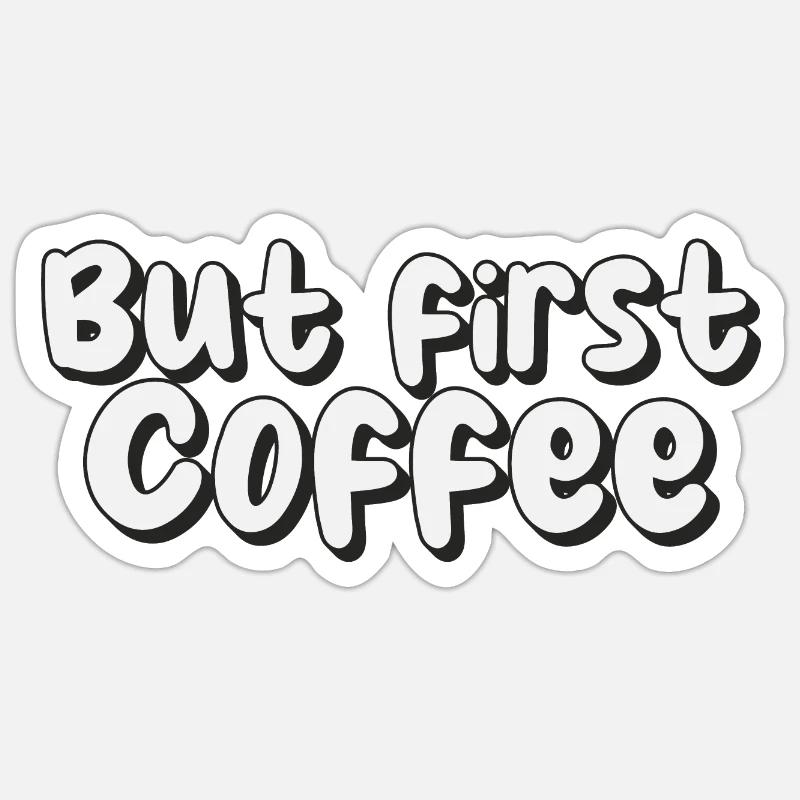 But first Coffee - Kaffeeliebhaber Spruch - Sticker Größe S (10 x 10 cm) - Mattweiß