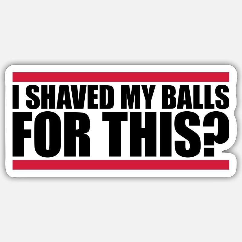 I shaved my balls - Sticker Größe S (10 x 10 cm) - Mattweiß