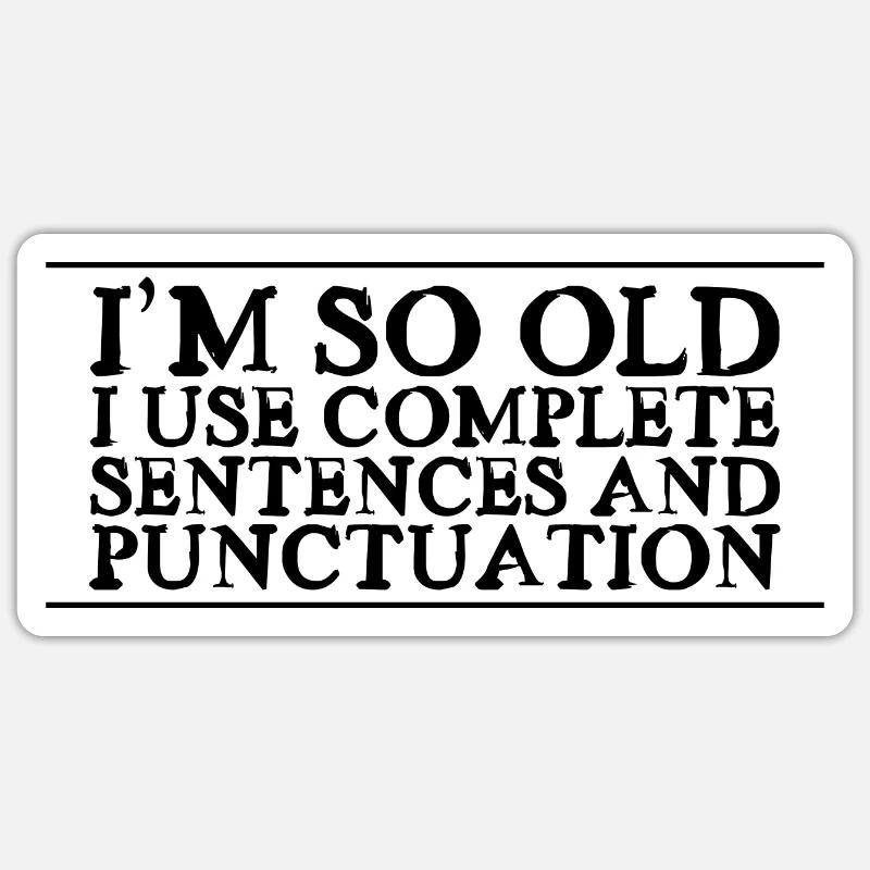 I'm So Old, I Use Complete Sentences 2 - Sticker Größe S (10 x 10 cm) - Mattweiß