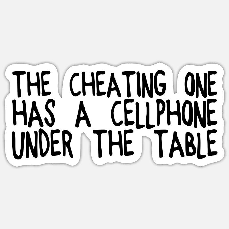 The Cheating One Has A Cellphone Under The Table Sticker Größe S (10 x 10 cm)