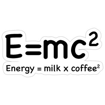 e=mc² - Energy = Milk x Coffee² - Sticker Größe S (10 x 10 cm) - Mattweiß - Vorne