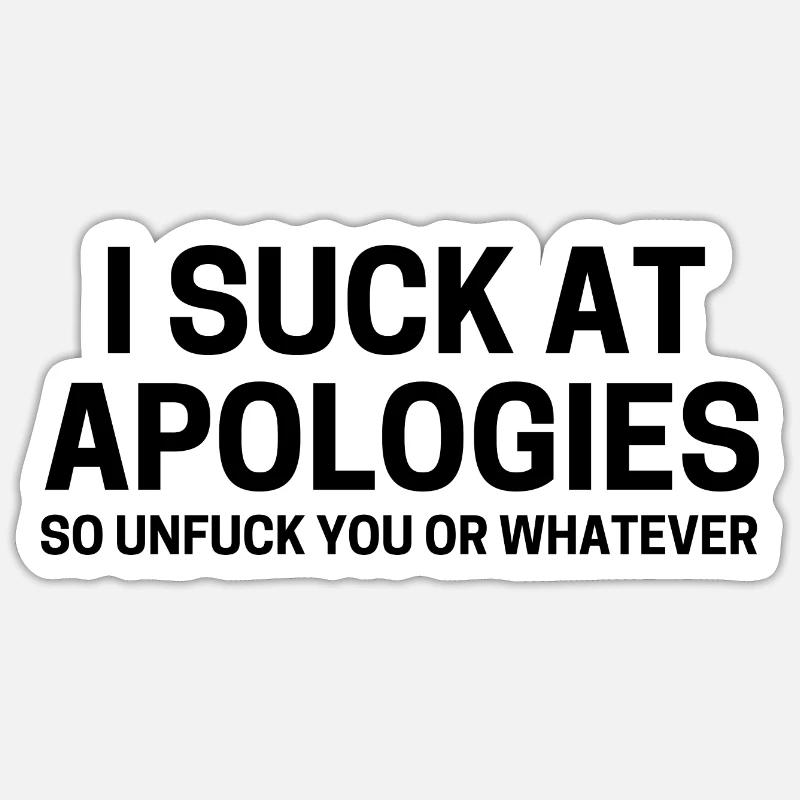 Ich sauge an Entschuldigungen, also dich oder was auch immer Sticker Größe S (10 x 10 cm)