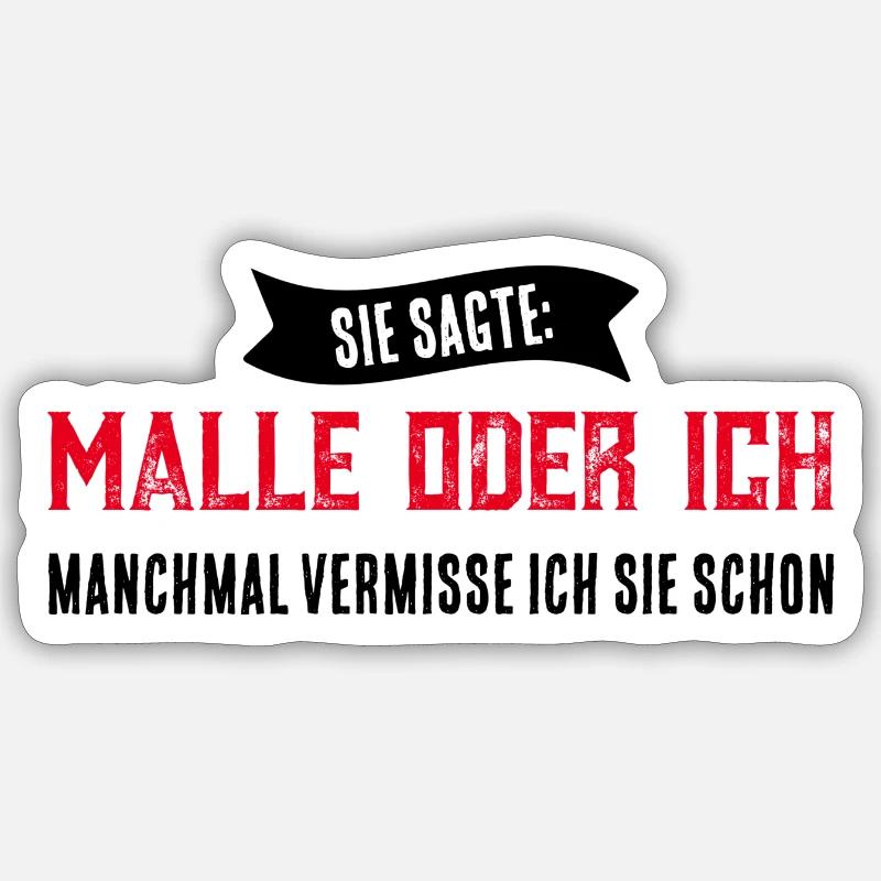 SIE SAGTE MALLE ODER ICH - Sticker Größe S (10 x 10 cm) - Mattweiß