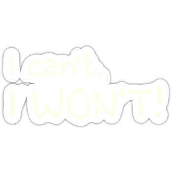 I Can't. I Won't! - Sticker size S (10 x 10 cm) - white matte - Front