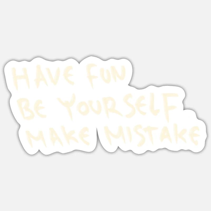 Have fun be yourself make mistake Sticker size S (10 x 10 cm)