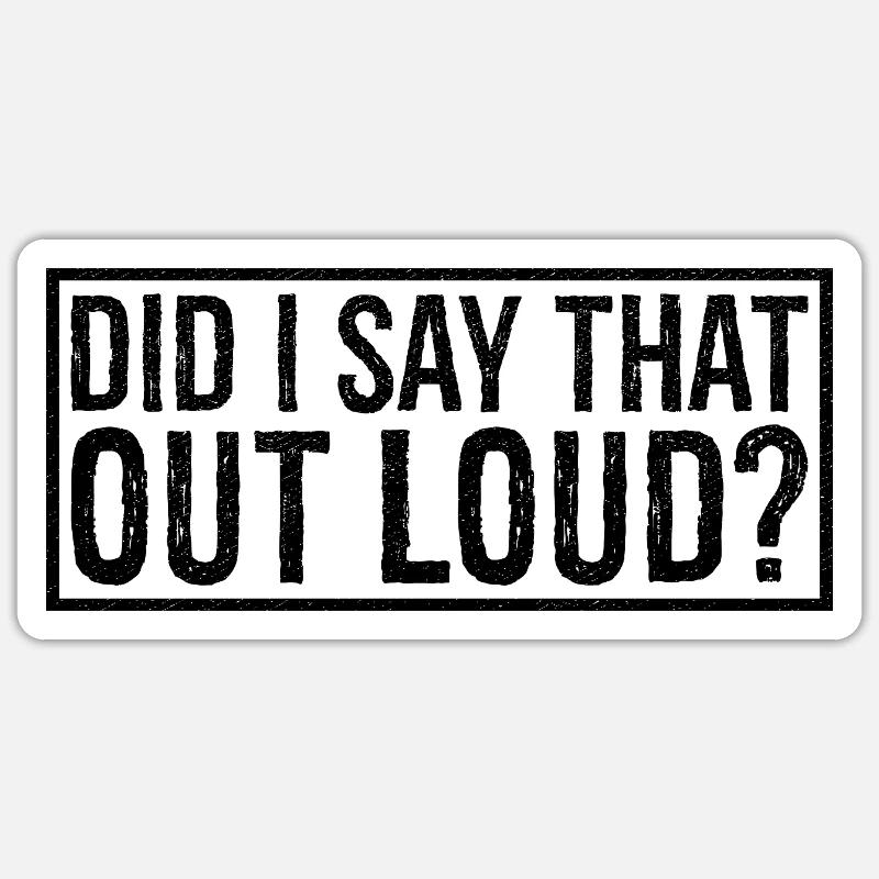 did I say that out loud - Sticker Größe S (10 x 10 cm) - Mattweiß