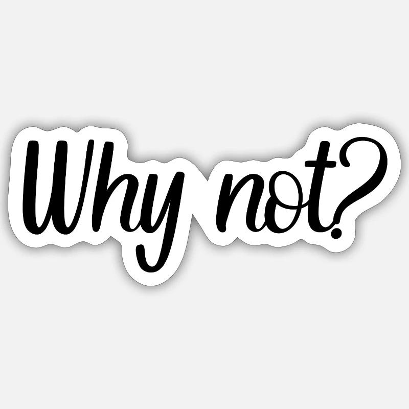 Why not? - Sticker size S (10 x 10 cm) - white matte