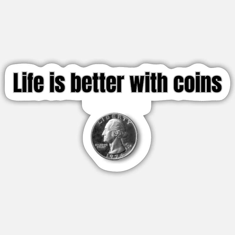 Life is better with Coins - Schwarz - Sticker Größe S (10 x 10 cm) - Mattweiß