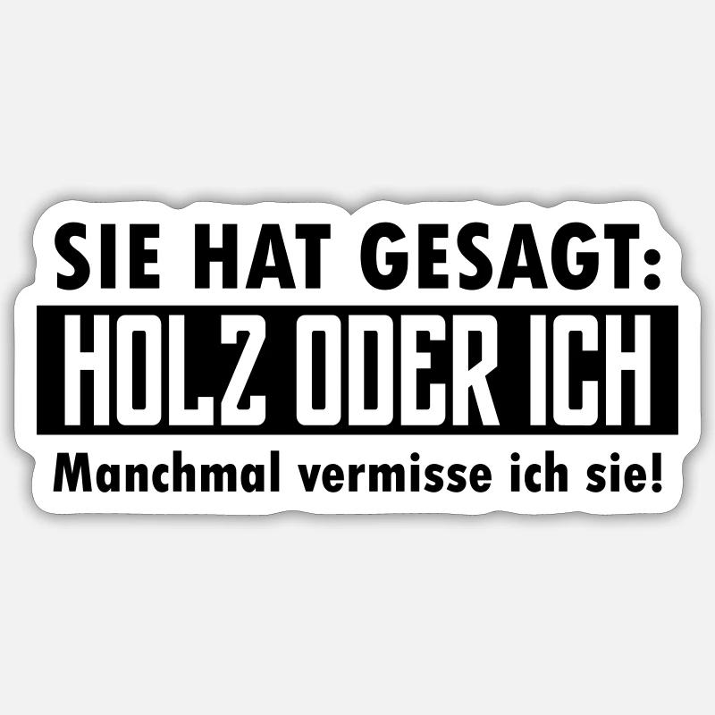 Sie hat gesagt: Holz oder ich... - Sticker Größe S (10 x 10 cm) - Mattweiß