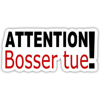 Attention bosser tue! - Sticker taille S (10 x 10 cm) - blanc mat - Devant