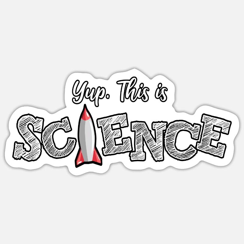 Yup. This is Science. - Sticker size S (10 x 10 cm) - white matte