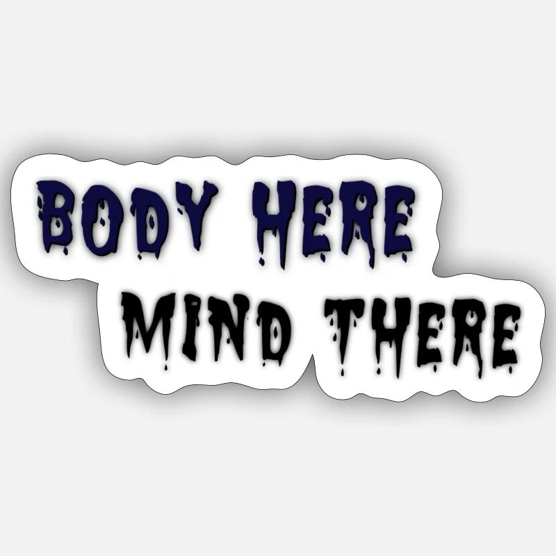 Body here, Mind there Sticker taille S (10 x 10 cm)