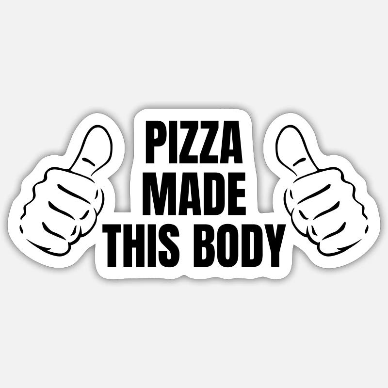 PIZZA MADE THIS BODY Sticker size S (10 x 10 cm)