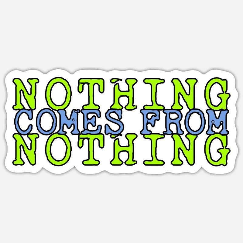 nothing comes from nothing saying - Sticker size S (10 x 10 cm) - white matte