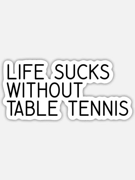 Tischtennis Sprüche Life sucks without tabletennis - Sticker Größe S (10 x 10 cm) - Mattweiß